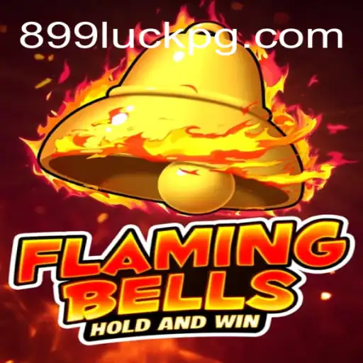 Flaming Bells: A Revolutionary Gaming Experience on 899Luck.COM Platform